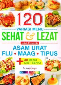 Image of 120 Variasi Menu Sehat & Lezat untuk Penderita Asam Urat, Flu, Maag, Tipus