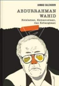Image of ABDURAHMAN WAHID KEISLAMAN, KEMANUSIAAN, DAN KEBANGSAAN