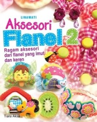 Image of Aksesoris Flanel 2: Ragam Aksesoris dari Flanel yang Imut dan Keren