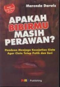 Image of APAKAH BIBIRMU MASIH PERAWAN? : PANDUAN MENJAGA KESEJATIAN CINTA AGAR CINTA TETAP PUTIH DAN SUCI