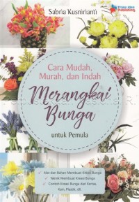 Image of Cara Mudah, Murah dan Indah Merangkai Bunga untuk Pemula