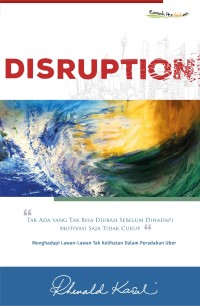 Image of Disruption: Tak Ada yang Tak Bisa Diubah Sebelum Dihadapi. Motivasi Saja Tidak Cukup.)