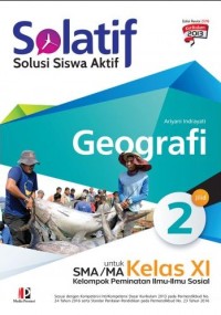 Image of SOLATIF Solusi Siswa Aktif Geografi Jilid 2 untuk SMA/MA Kelas XI Kelompok Peminatan Ilmu-Ilmu Sosial
