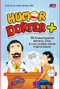 Image of Humor Dokter + 50 Aneka Kejadian Menarik, Unik, & Lucu di Balik Kamar Pratik Dokter