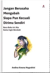 Image of Jangan Berusaha Mengubah Siapa Pun Kecuali Dirimu Sendiri
