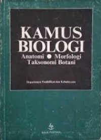Image of Kamus Biologi: Anatomi-Morfologi-Taksonomi Botani
