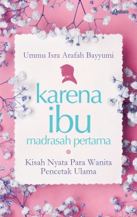 Image of Karena Ibu Madrasah Pertama: Kisah Nyata Para Wanita Pencetak Ulama