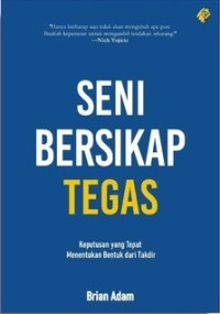 Image of SENI BERSIKAP TEGAS: KEPUTUSAN YANG TEPAT MENENTUKAN BENTUK TAKDIR