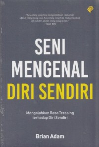 Image of SENI MENGENAL DIRI SENDIRI: MENGALAHKAN RASA TERASING TERHADAP DIRI SENDIRI