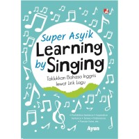Image of SUPER ASYIK LEARNING BY SINGING: TAKLUKKAN BAHASA INGGRIS LEWAT LIRIK LAGU