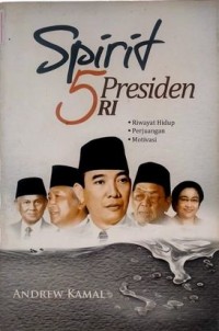 Image of Spirit 5 Presiden RI: Riwayat Hidup - Perjuangan - Motivasi