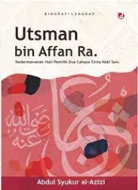 Image of BIOGRAFI LENGKAP UTSMAN BIN AFFAN Ra. : KEDERMAWANAN HATI PEMILIK DUA CAHAYA CINTA NABI SAW