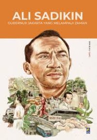 Image of ALI SADIKIN: GUBERNUR JAKARTA YANG MELAMPAUI ZAMAN