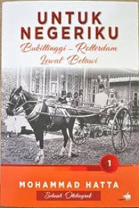 Image of UNTUK NEGERIKU BAGIAN 1: BUKITTINGGI - ROTTERDAM LEWAT BETAWI