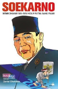 Image of Soekarno, Membongkar Sisi-Sisi Hidup Putra Sang Fajar